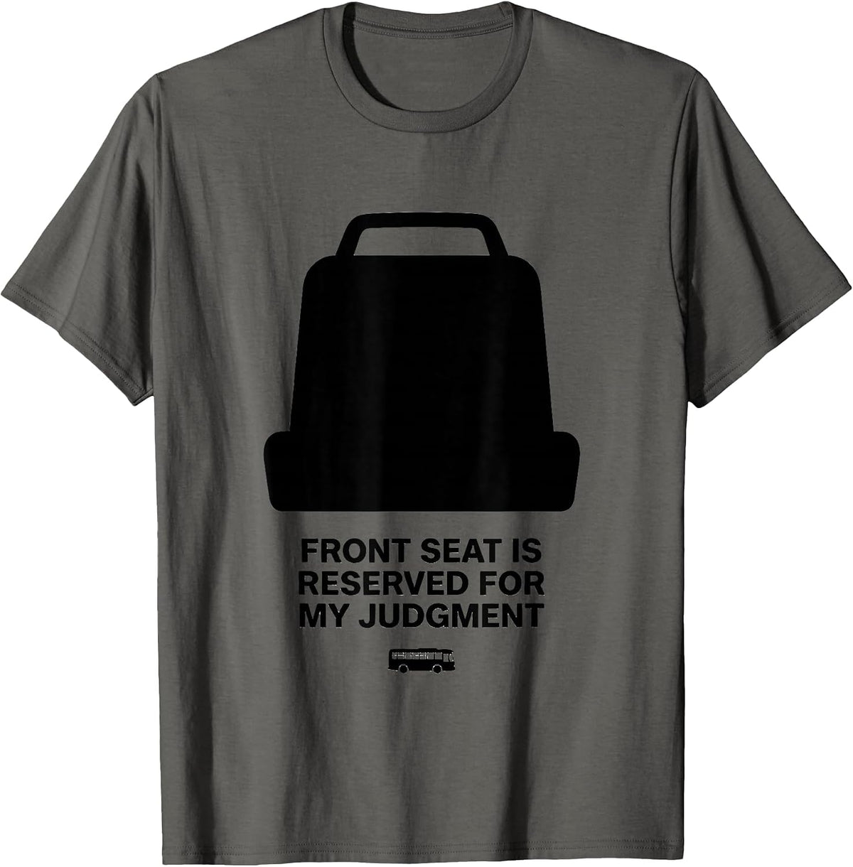 Men's Front Seat Is Reserved For My Judgment Funny School Bus T-Shirt - Asphalt Grey