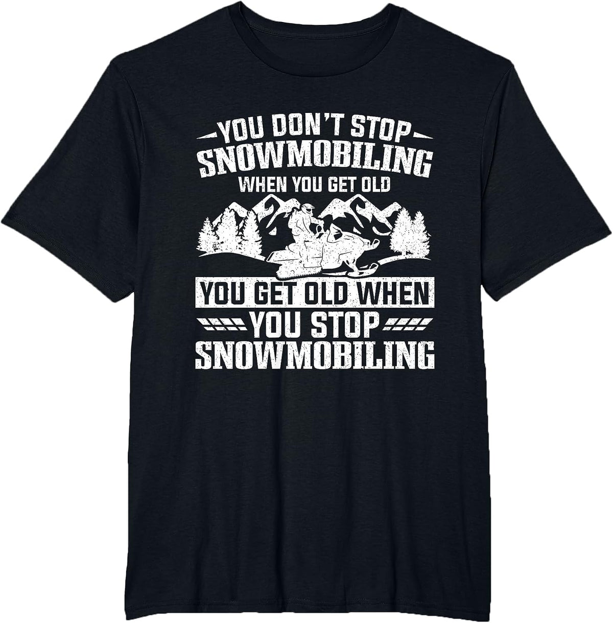 You Don't Stop Snowmobiling When You Get Old Snowmobile T-Shirt - Black