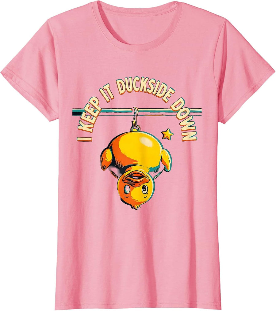 Women's I Keep It Duckside Down Funny Duck Novelty Gift Humor T-Shirt - Pink