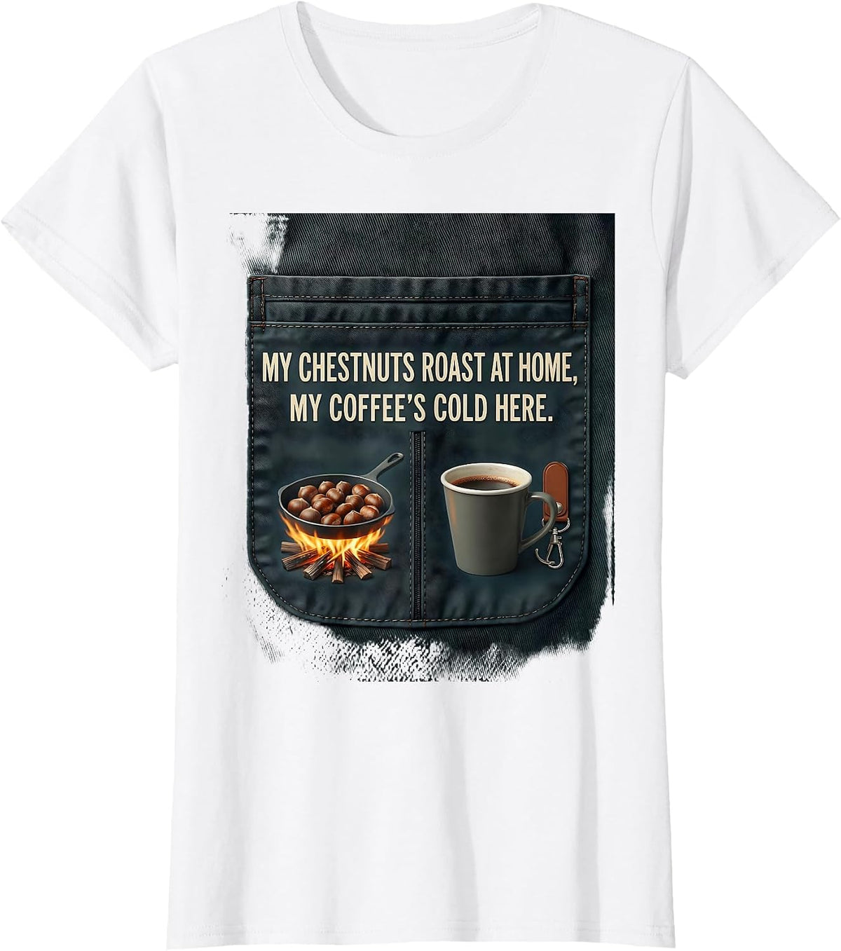 My Chestnuts Roast At Home, My Coffee's Cold Here Funny T-Shirt - White