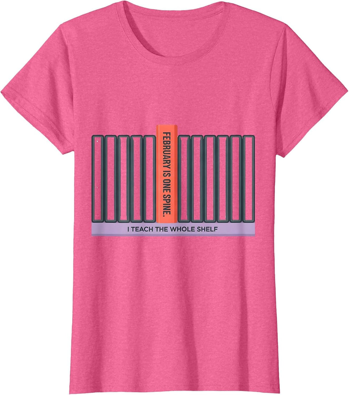 Women's February Is One Spine I Teach The Whole Shelf Teacher T-Shirt - Pink Heather