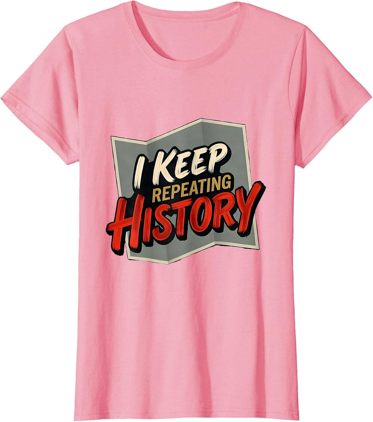 Women's I Keep Repeating History Funny History Teacher Gift T-Shirt - Pink