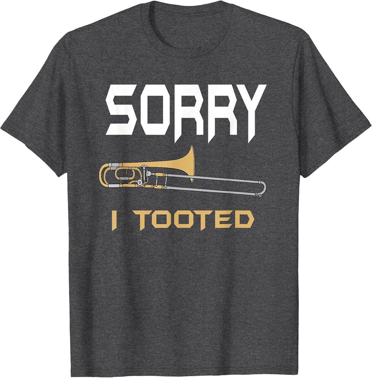 Sorry I Tooted Funny Trombone T-Shirt - Dark Heather Grey