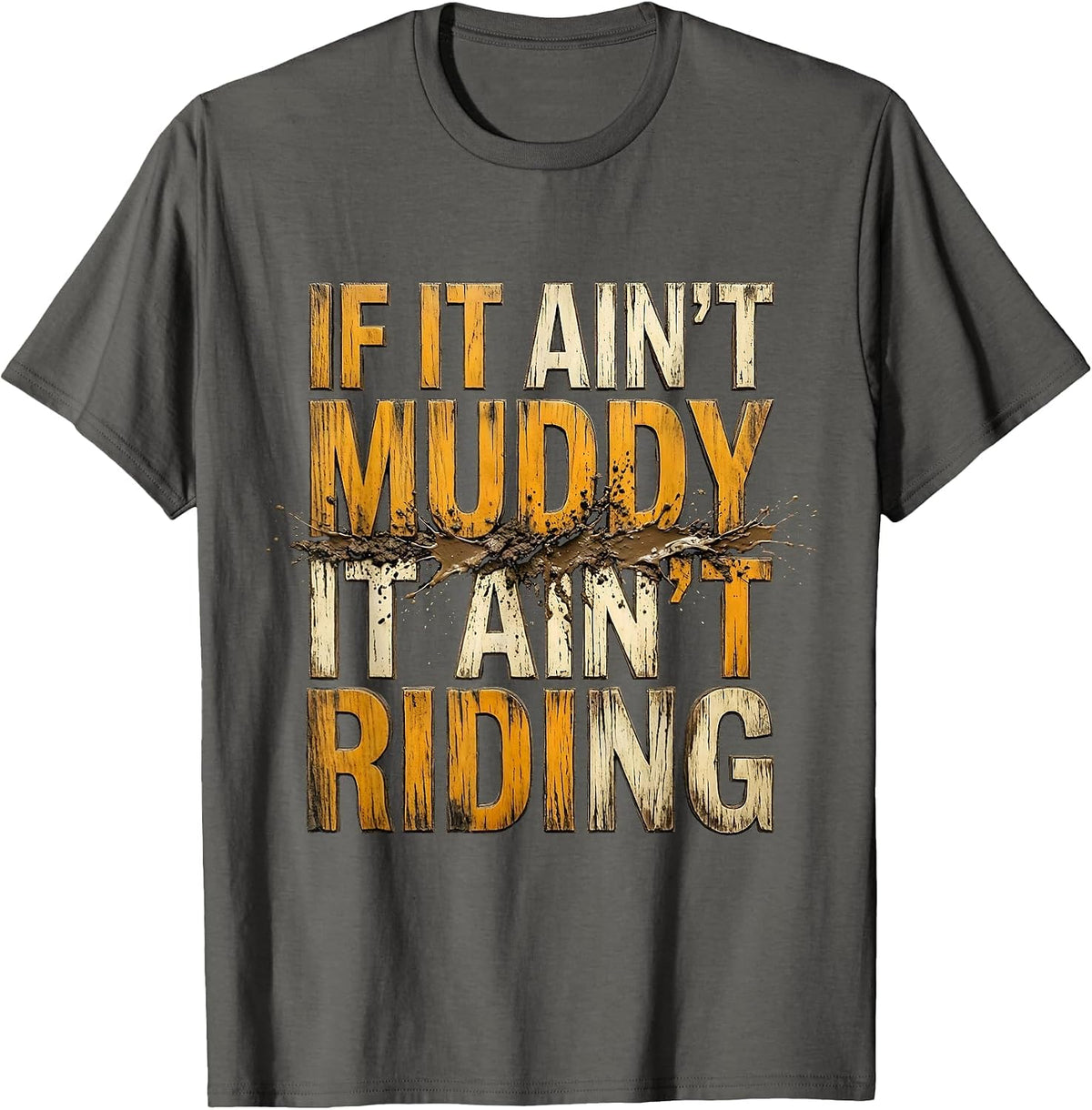 If It Ain't Muddy It Ain't Riding Biker Humor Dirt Bike T-Shirt - Asphalt Grey