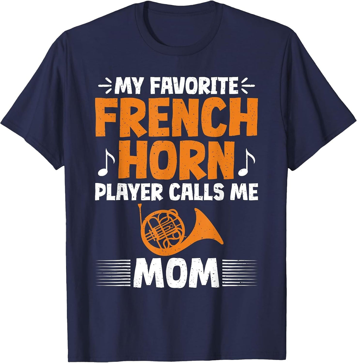 My Favorite French Horn Player Calls me Mom French Horn T-Shirt - Navy Blue