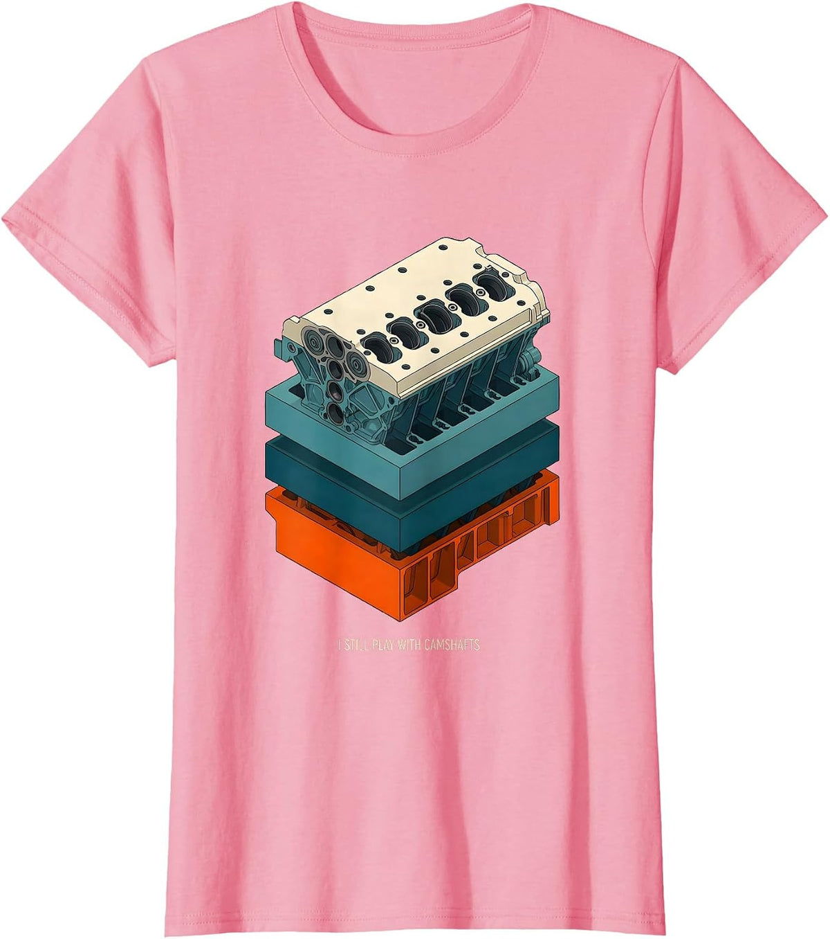 Women's I Still Play With Camshafts Funny Mechanic Car Engine Humor T-Shirt - Pink