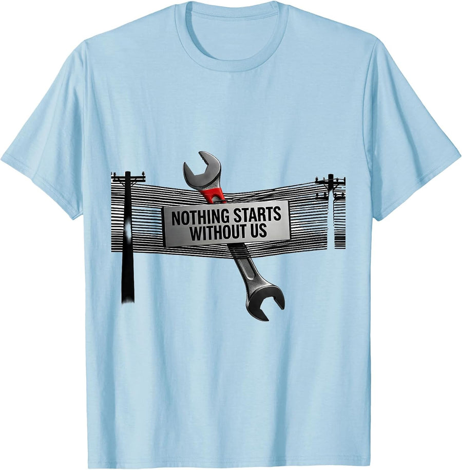 Men's Nothing Starts Without Us Patriotic Mechanic Oilfield Worker T-Shirt - Baby Blue