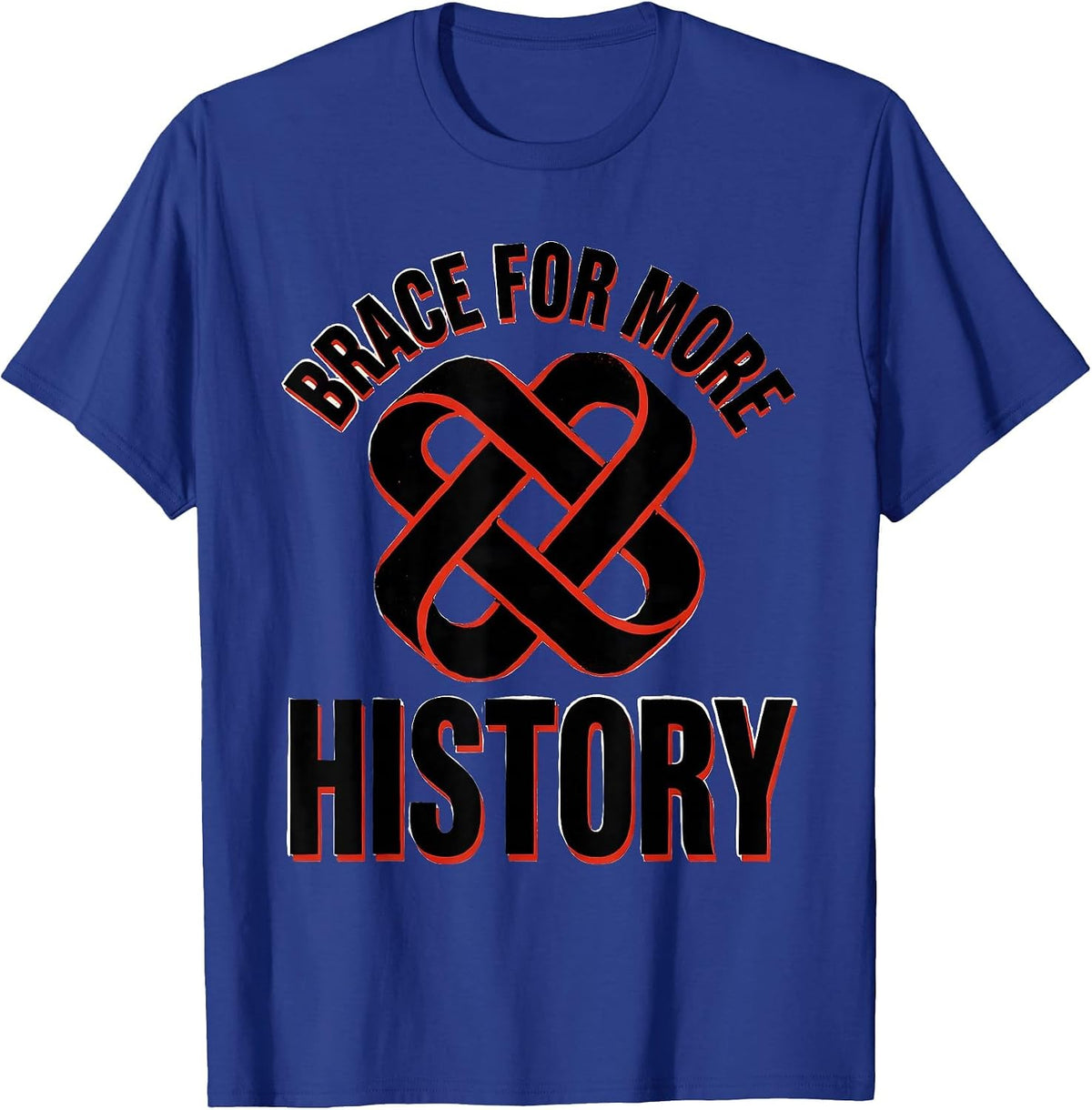 Brace For More History Funny History Teacher Deadpan Humor T-Shirt - Royal Blue