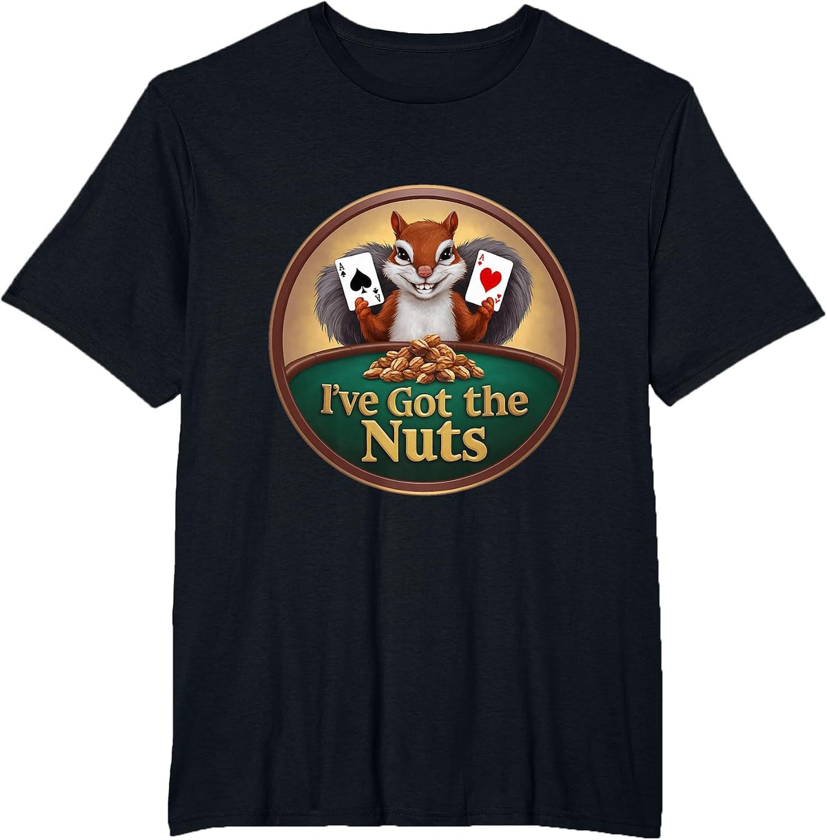 I've Got The Nuts Funny Poker Squirrel Expression Aces T-Shirt - Black