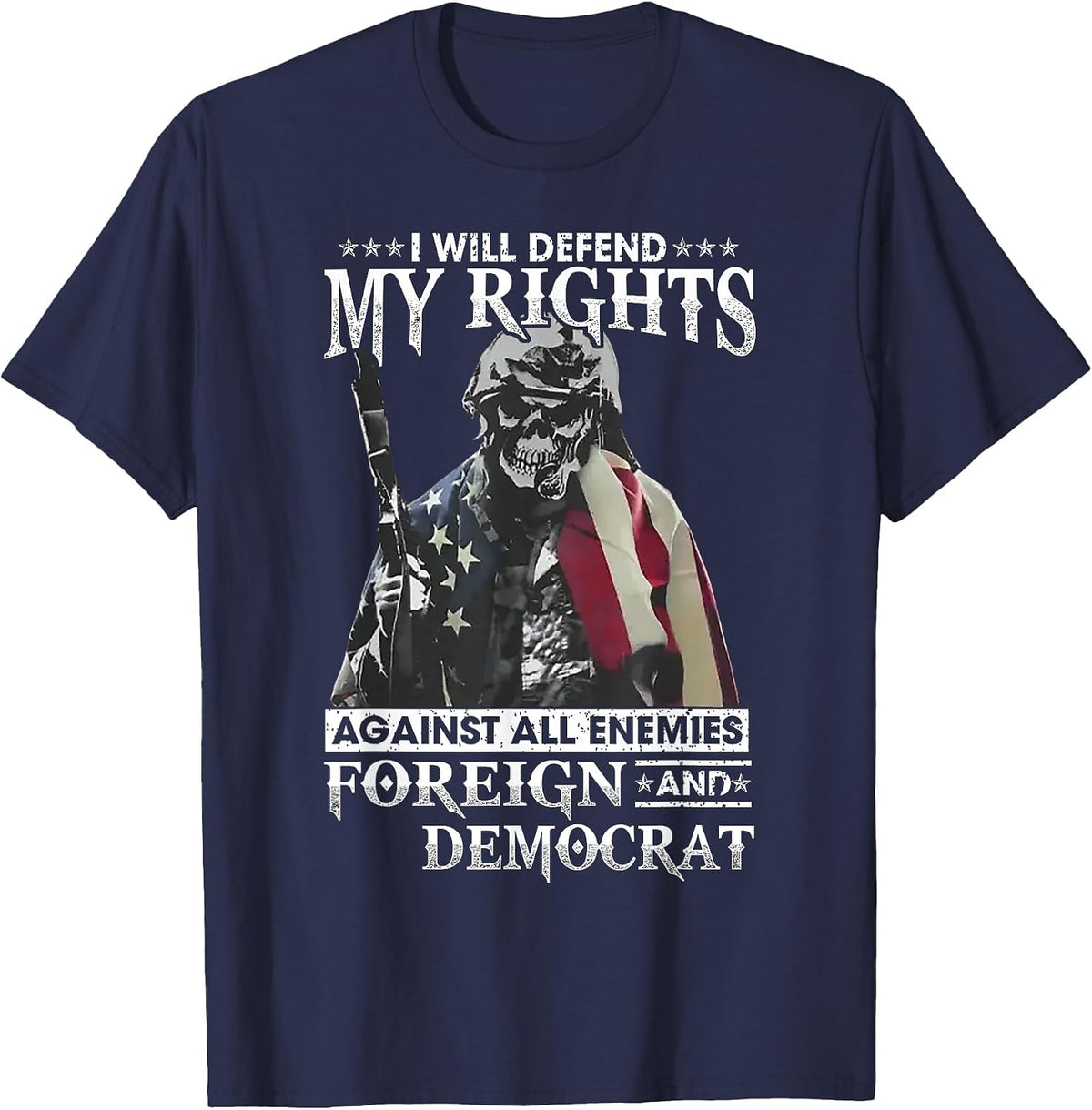 I Will Defend My Rights Against All Enemies Foreign Democrat T-Shirt - Navy Blue