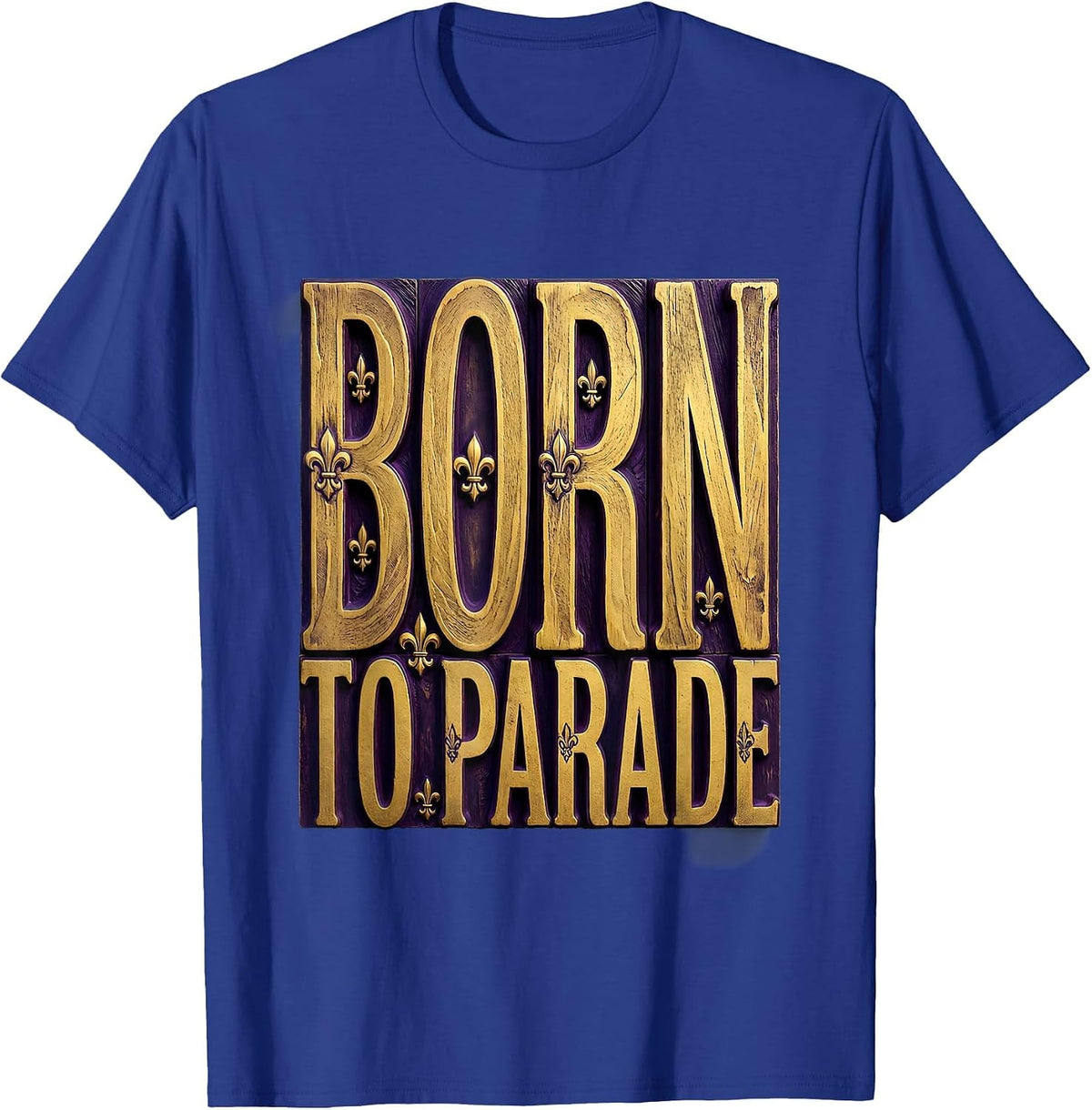 Born to Parade Mardi Gras Celebration Design T-Shirt - Royal Blue