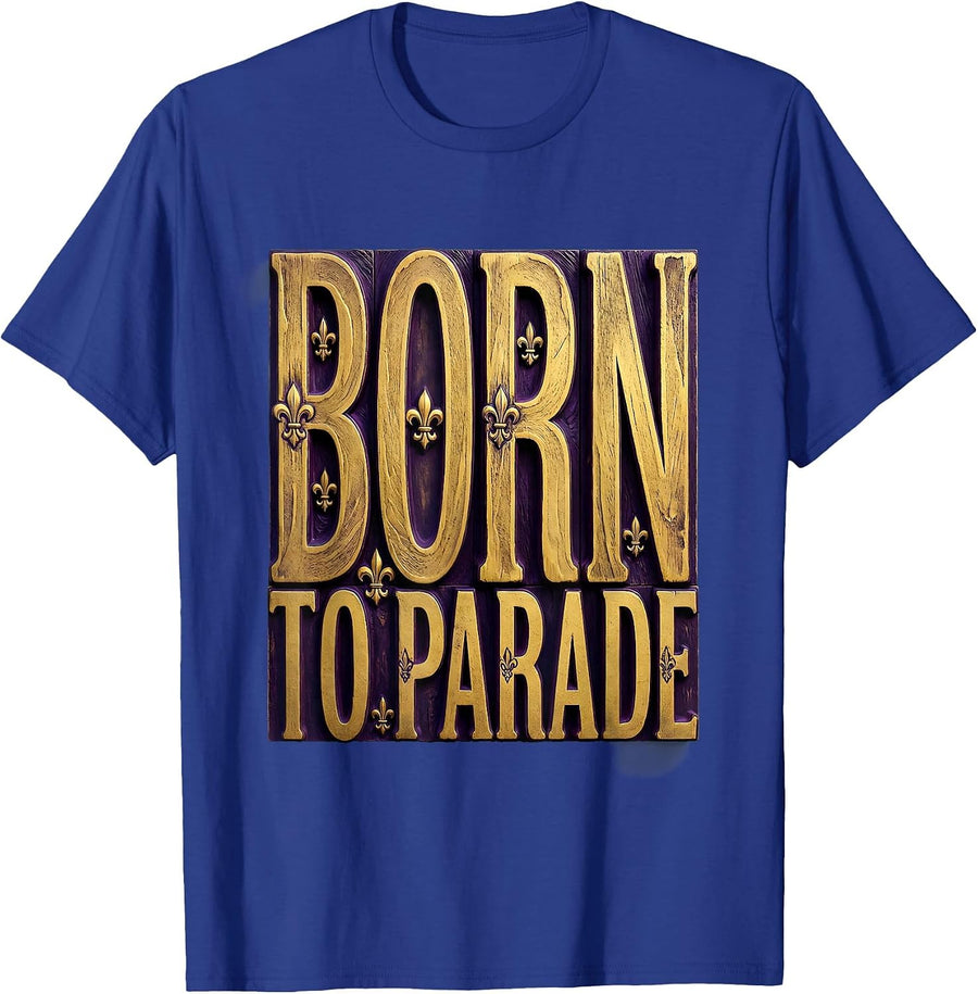 Born to Parade Mardi Gras Celebration Design T-Shirt - Royal Blue