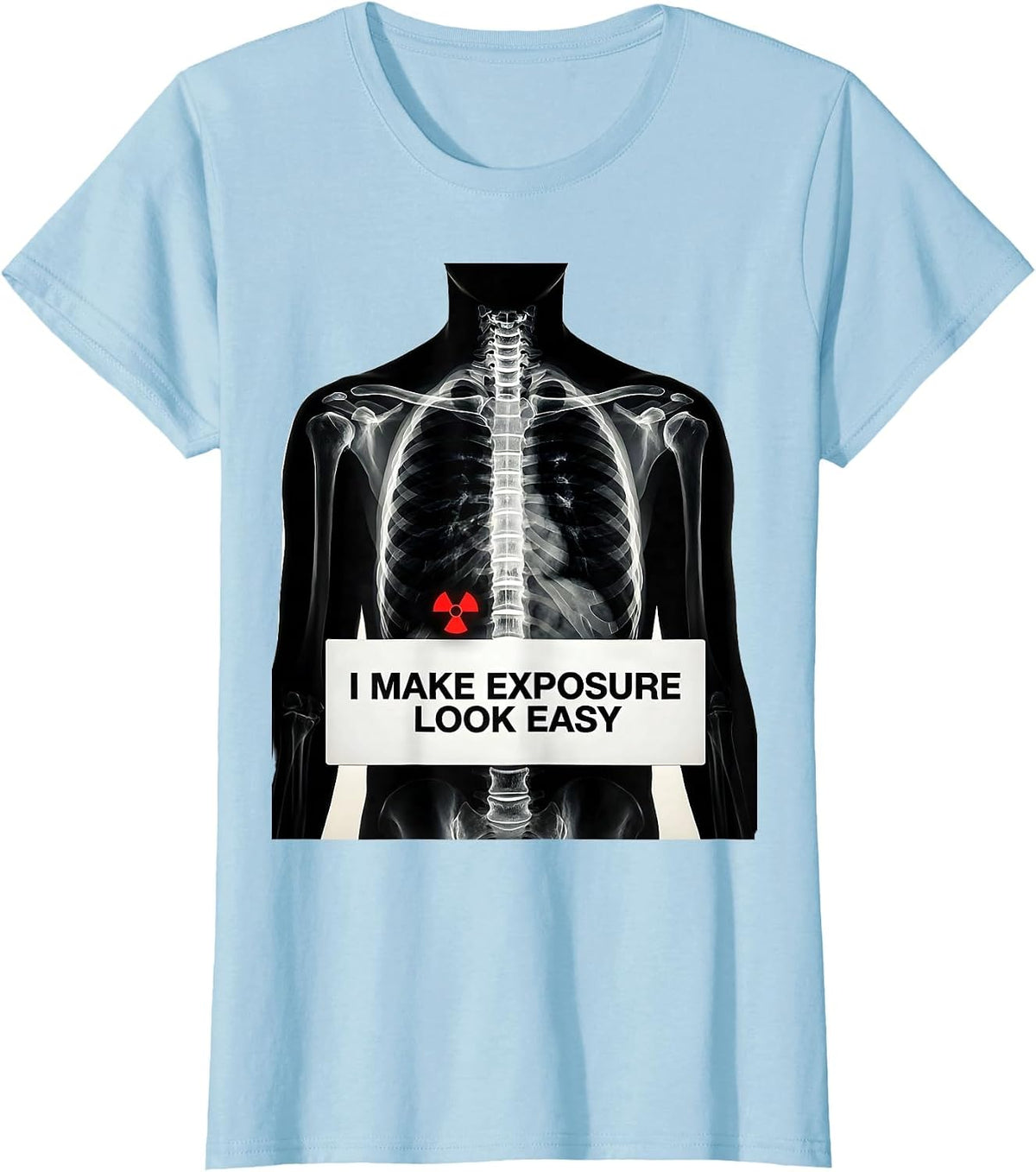 I Make Exposure Look Easy Funny Radiology Tech Rad Tech Gift T-Shirt - Baby Blue