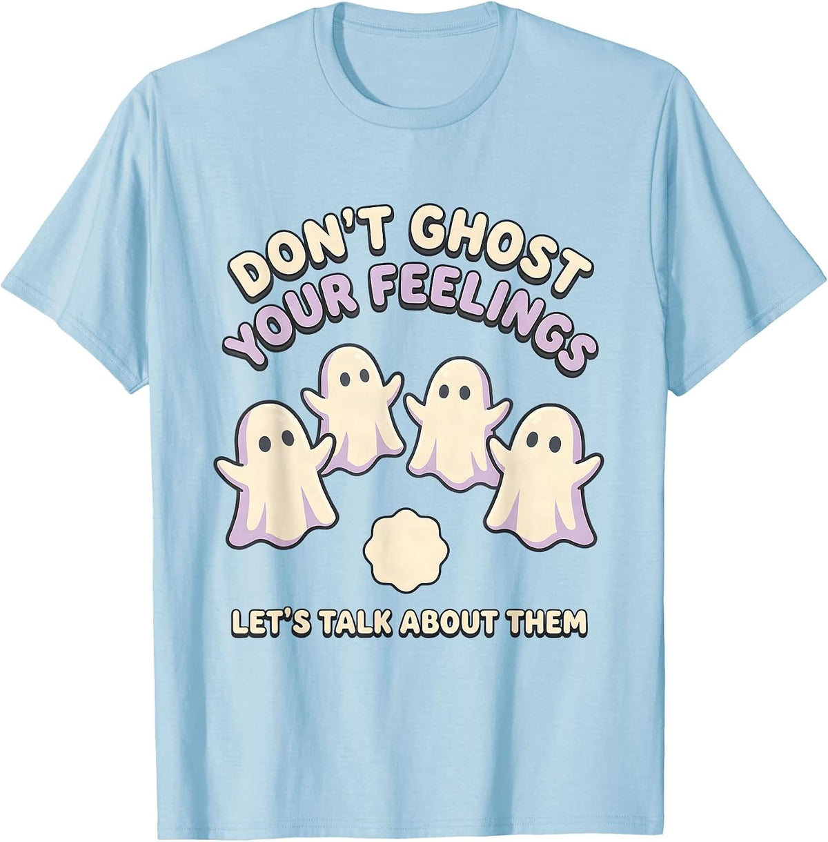Men's Don't Ghost Your Feelings—Let's Talk About Them Cute T-Shirt - Baby Blue