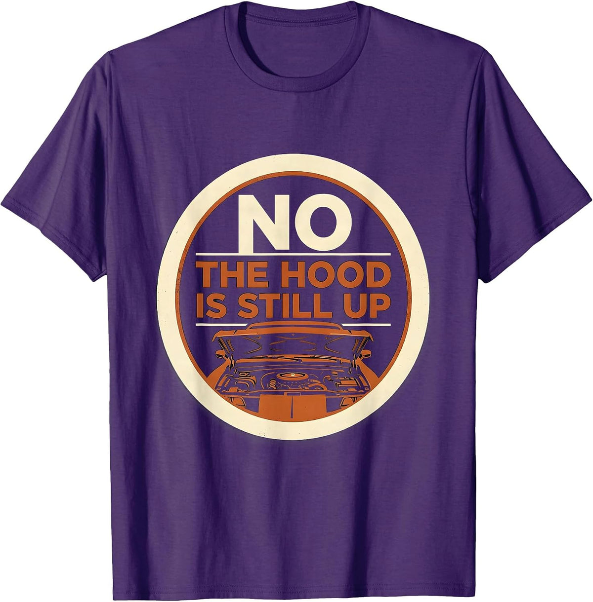 No The Hood Is Still Up Funny Mechanic Garage Auto T-Shirt - Purple