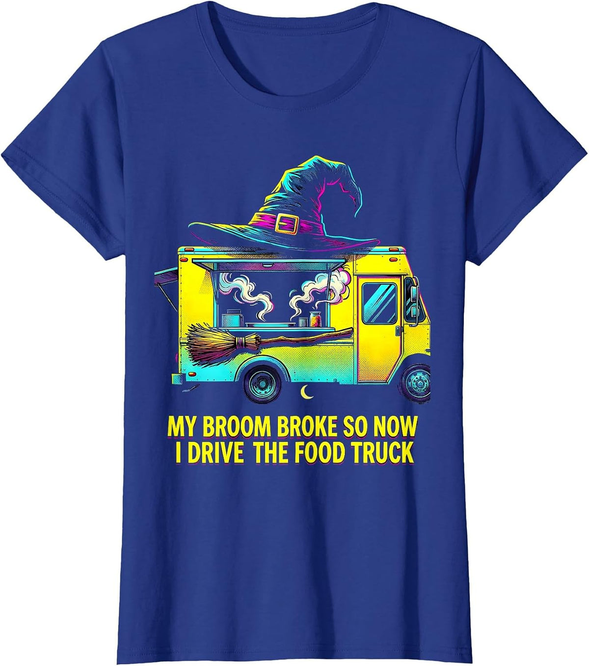 Women's My Broom Broke So Now I Drive The Food Truck Funny T-Shirt - Royal Blue