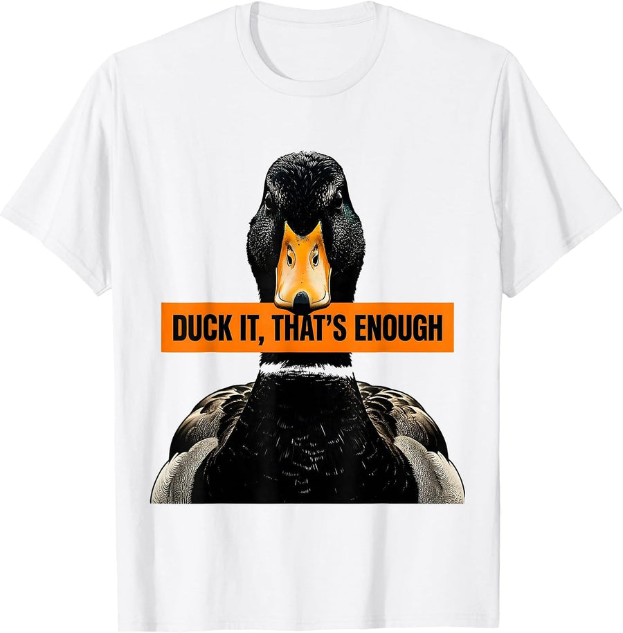 Men's Duck It That's Enough Funny Duck Lover Novelty Gift T-Shirt - White