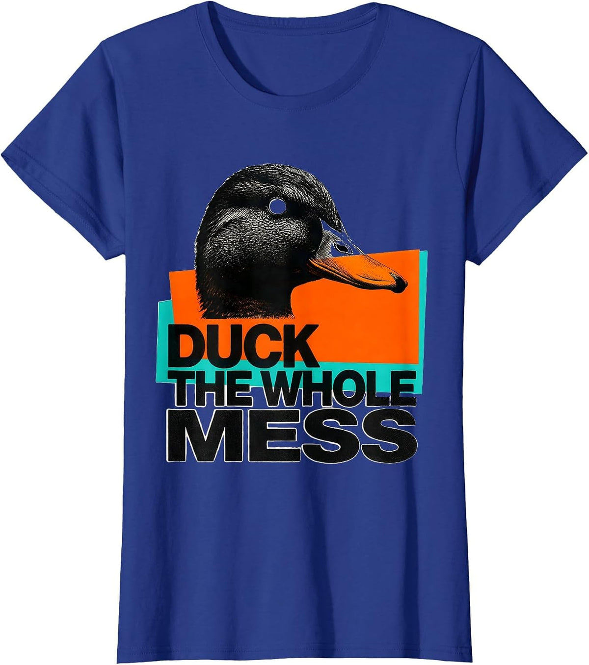 Women's Duck The Whole Mess Sarcastic Duck Novelty Gift T-Shirt - Royal Blue