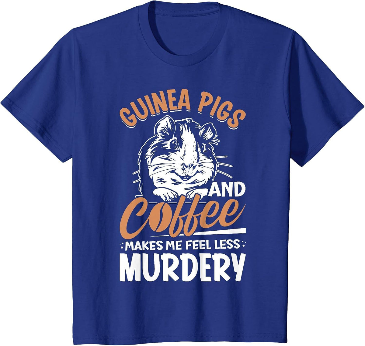 Guinea Pigs and Coffee Makes Me Feel Less Murdery T-Shirt - Royal Blue