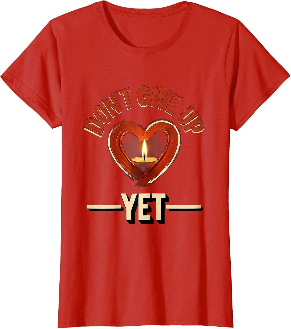Dear Person Behind Me Don't Give Up Yet Design T-Shirt - Red