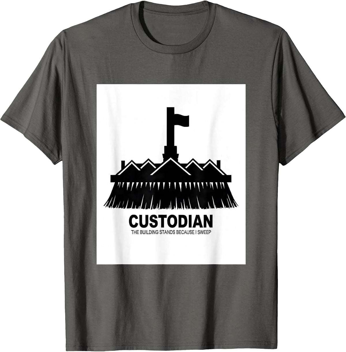 Custodian. The Building Stands Because I Sweep Janitor T-Shirt - Asphalt Grey