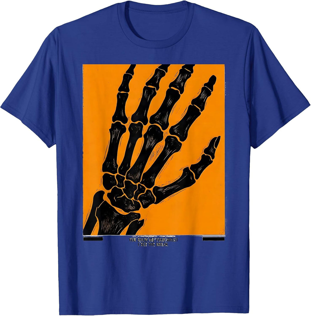 You Show Me Your Wrist, I See The Break Radiology Tech Humor T-Shirt - Royal Blue