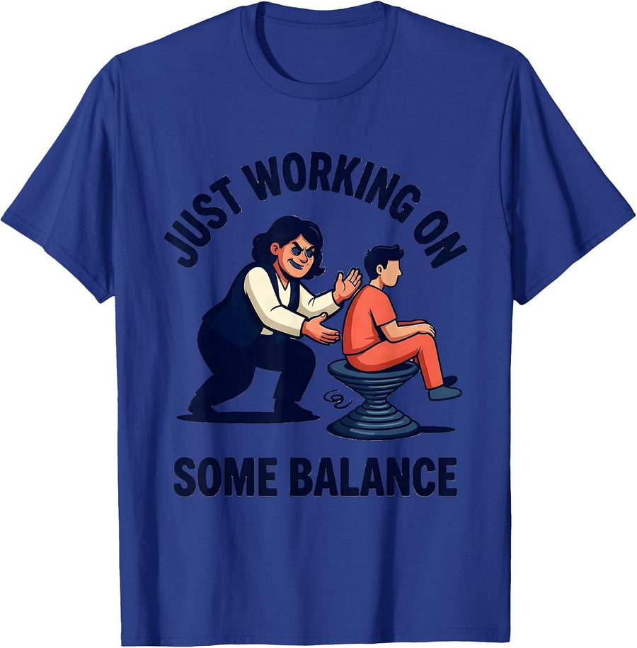 Just Working On Some Balance Funny Physical Therapist OT PT T-Shirt - Royal Blue