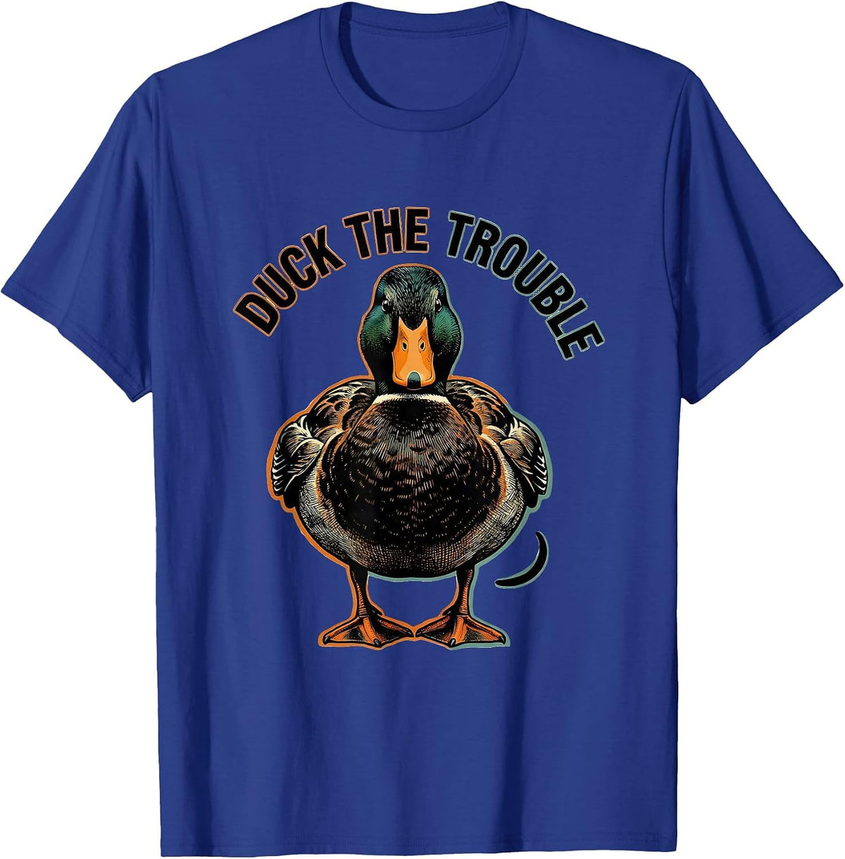 Duck The Trouble Sarcastic Duck Novelty Humor Gift T-Shirt - Royal Blue