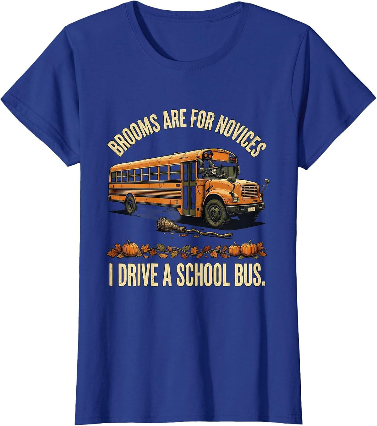 Women's Brooms Are For Novices I Drive A School Bus Distressed T-Shirt - Royal Blue