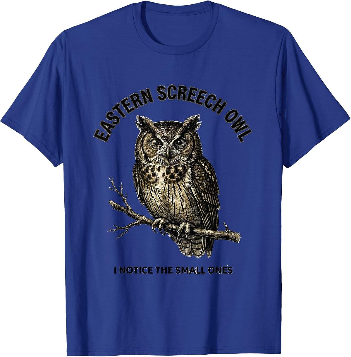 Men's Eastern Screech Owl I Notice The Small Ones Funny T-Shirt - Royal Blue