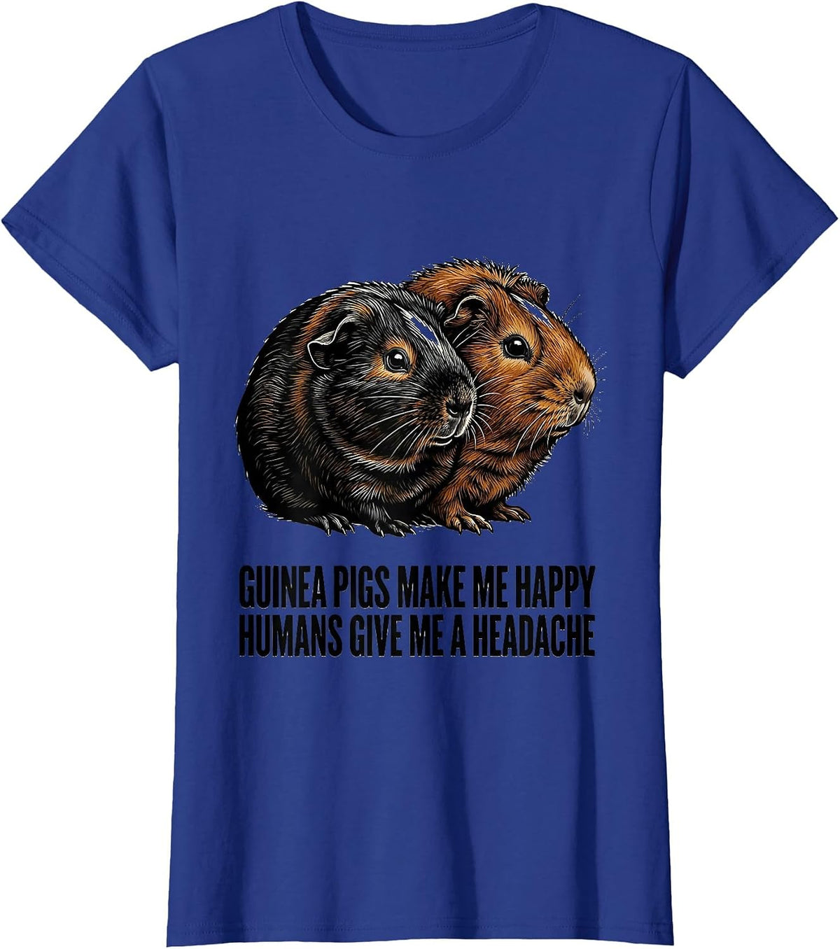 Women's Guinea Pigs Make Me Happy Humans Give Me A Headache Pet T-Shirt - Royal Blue