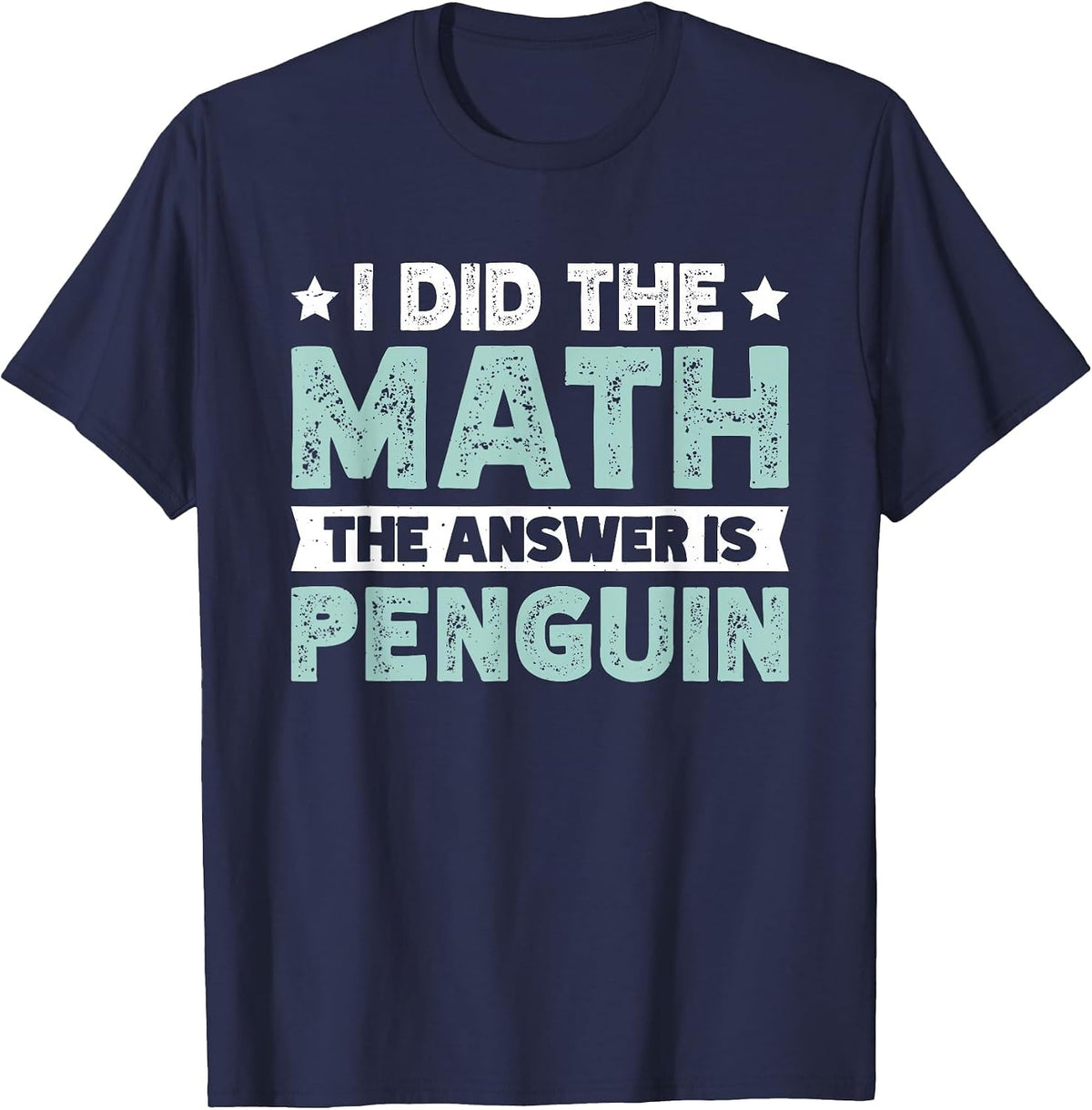 I Did The Math The Answer is Penguin T-Shirt - Navy Blue