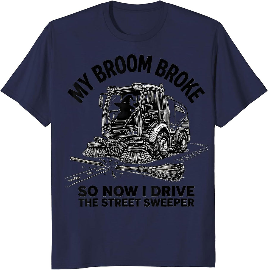 My Broom Broke So Now I Drive The Street Sweeper Funny T-Shirt - Navy Blue
