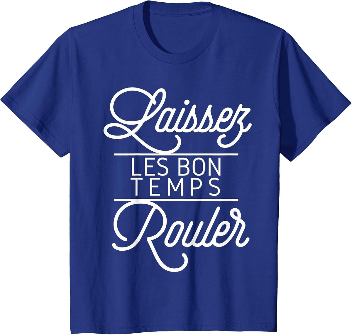 Let The Good Times Roll Shirt Laissez Les Bon Temps Rouler T-Shirt - Royal Blue