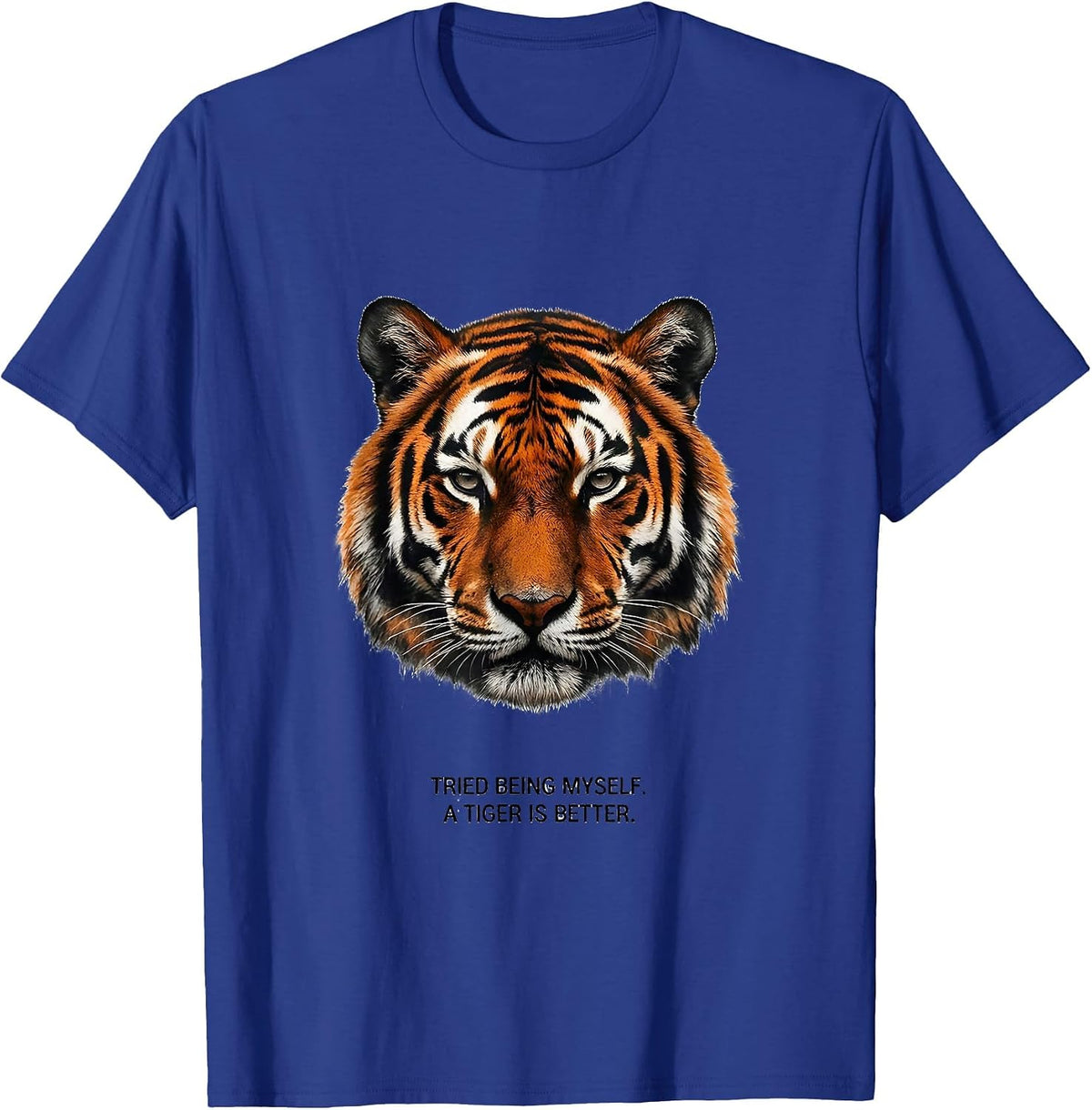 Tried Being Myself. A Tiger Is Better Funny Animal Lover T-Shirt - Royal Blue