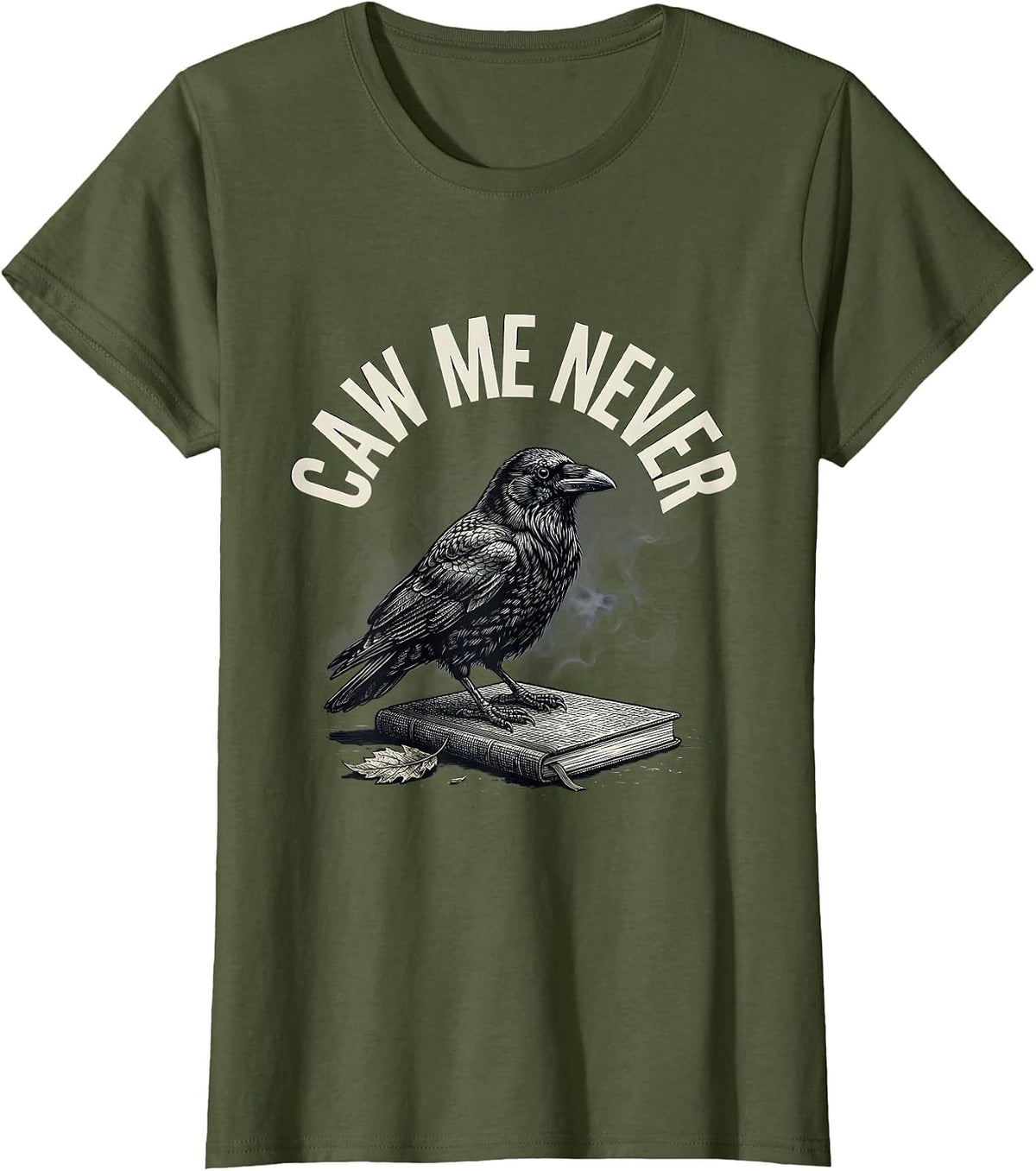 Women's Caw Me Never Gothic Crow Dark Humor Bird Lover T-Shirt - Olive Green