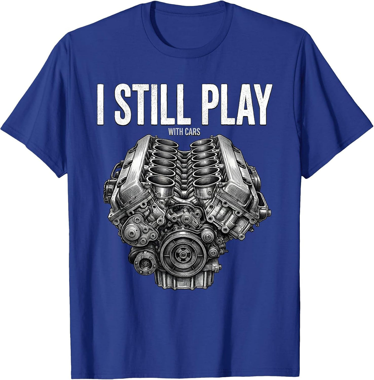 Men's I Still Play With Cars Funny Mechanic Car Engine Enthusiast T-Shirt - Royal Blue