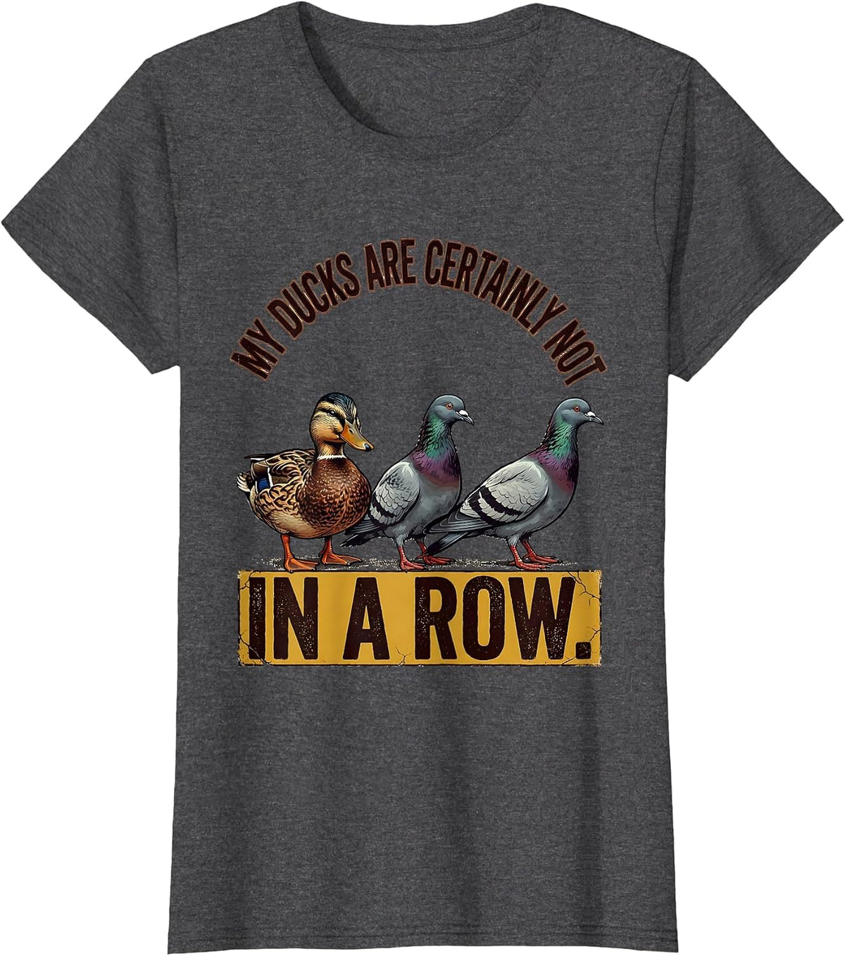 Women's My Ducks Are Certainly Not In A Row Distressed Funny Duck T-Shirt - Dark Heather Grey