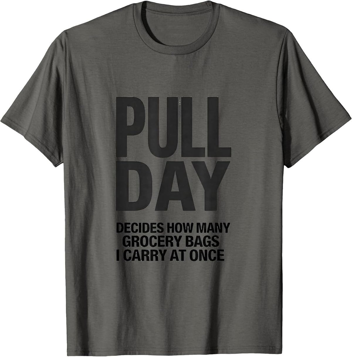 Pull Day Decides How Many Grocery Bags I Carry At Once T-Shirt - Asphalt Grey