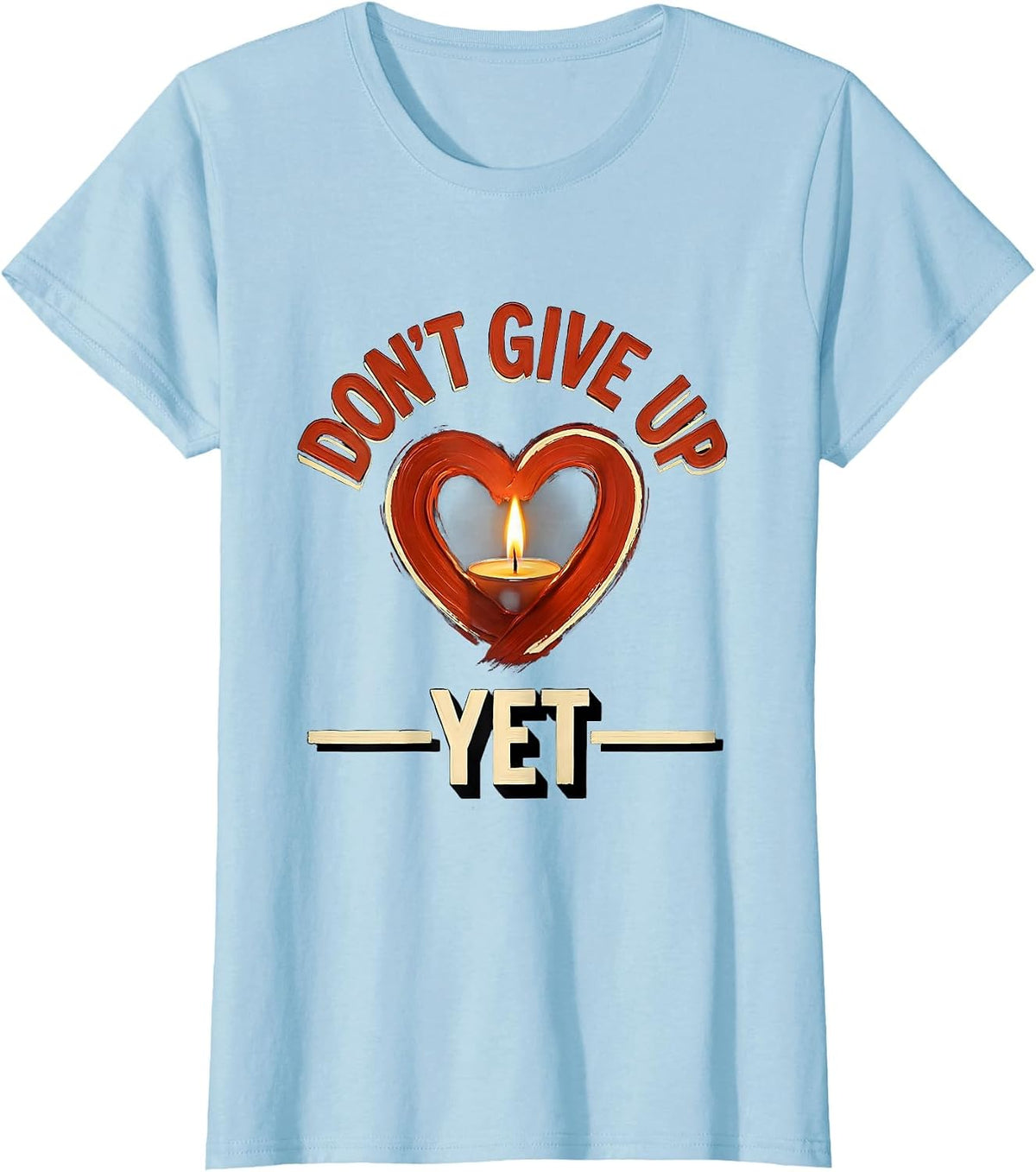 Dear Person Behind Me Don't Give Up Yet Design T-Shirt - Baby Blue