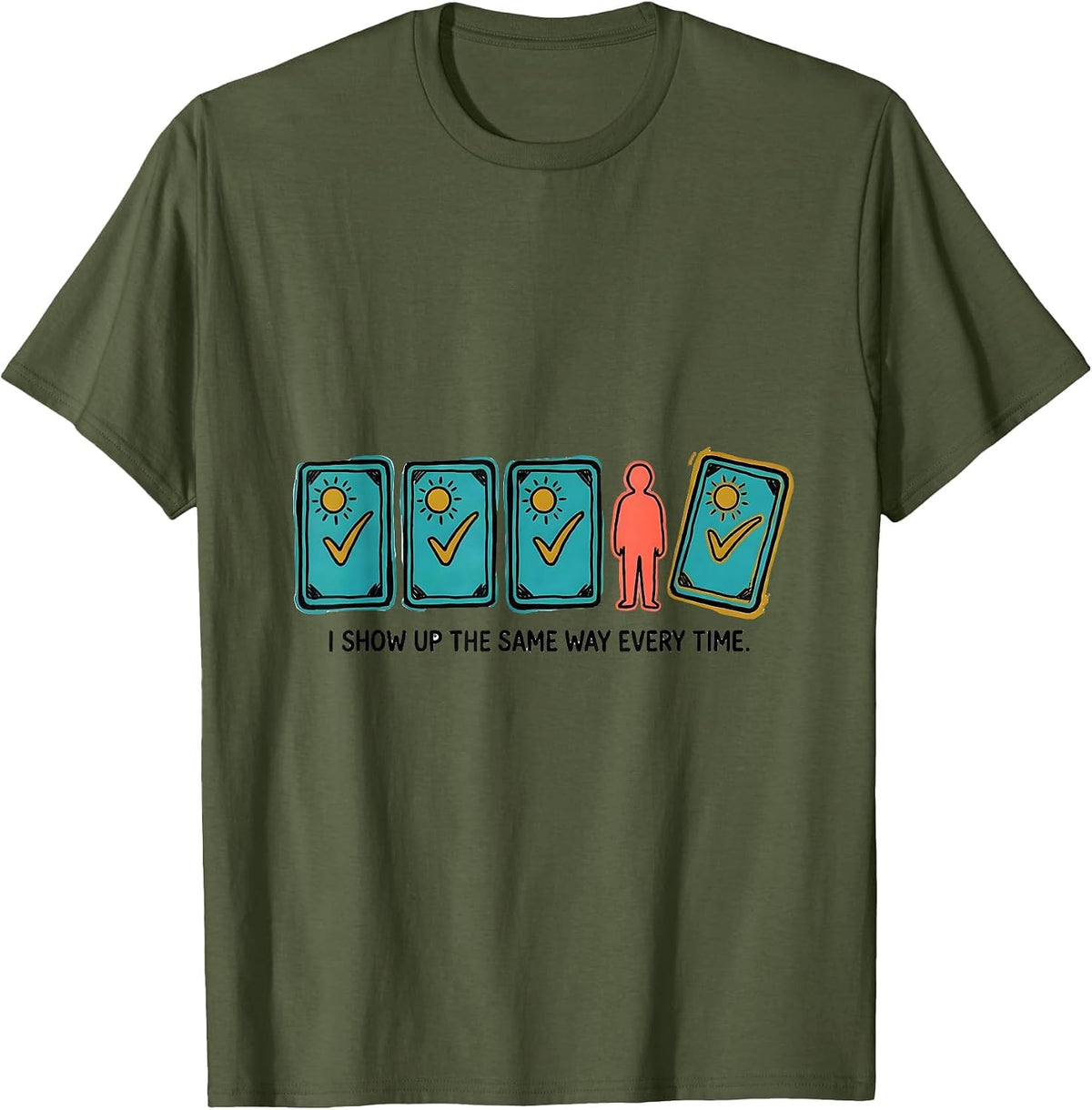 Men's I Show Up The Same Way Every Time Special Education Teacher T-Shirt - Olive Green