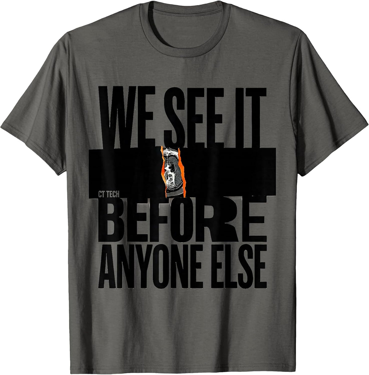 We See It Before Anyone Else CT Tech Radiology Rad Tech T-Shirt - Asphalt Grey