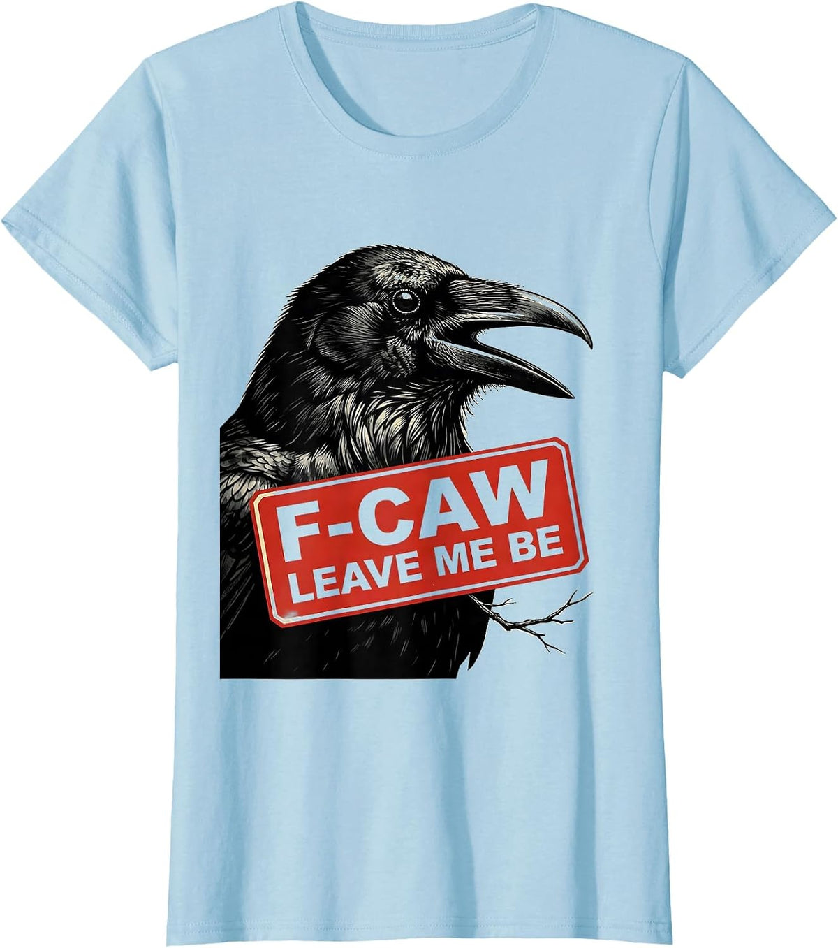 F-Caw, Leave Me Be Stencil Crow Bird Lover Dark Humor T-Shirt - Baby Blue