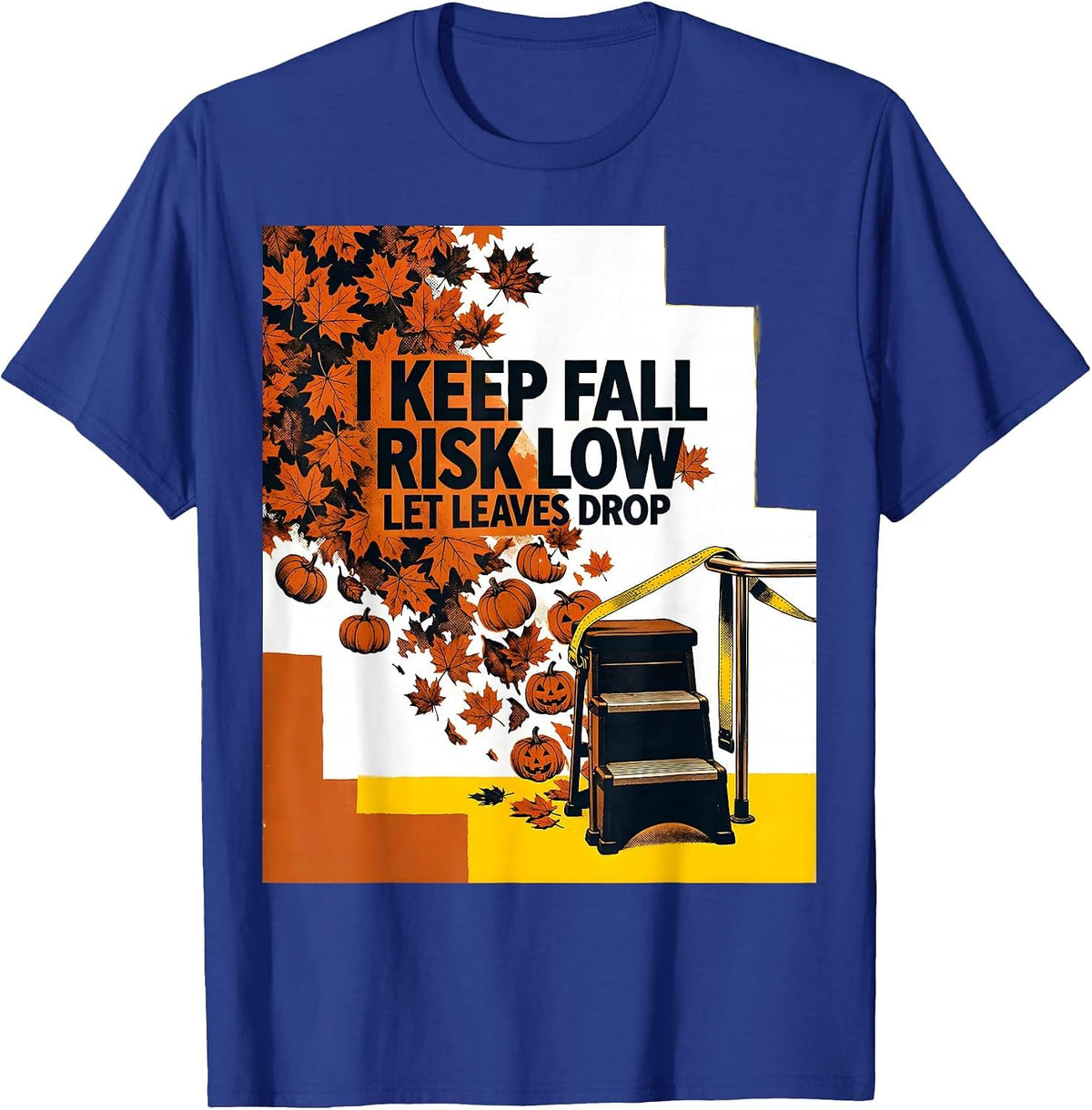 I Keep Fall Risk Low Let Leaves Drop Funny Nurse Physical T-Shirt - Royal Blue