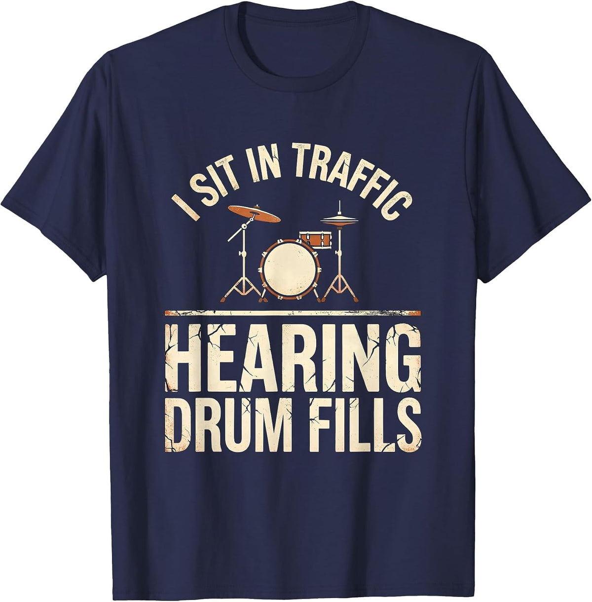 Men's I Sit In Traffic, Hearing Drum Fills Funny Drummer Vintage T-Shirt - Navy Blue