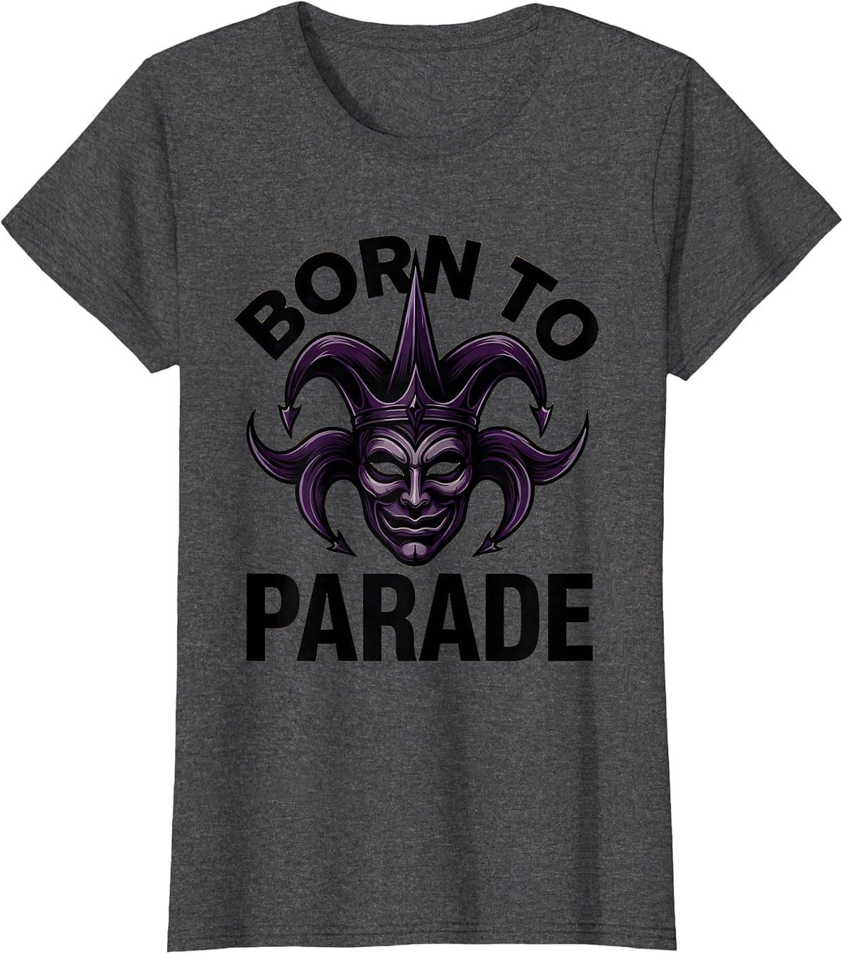 Women's Born to Parade Mardi Gras Festive Design T-Shirt - Dark Heather Grey