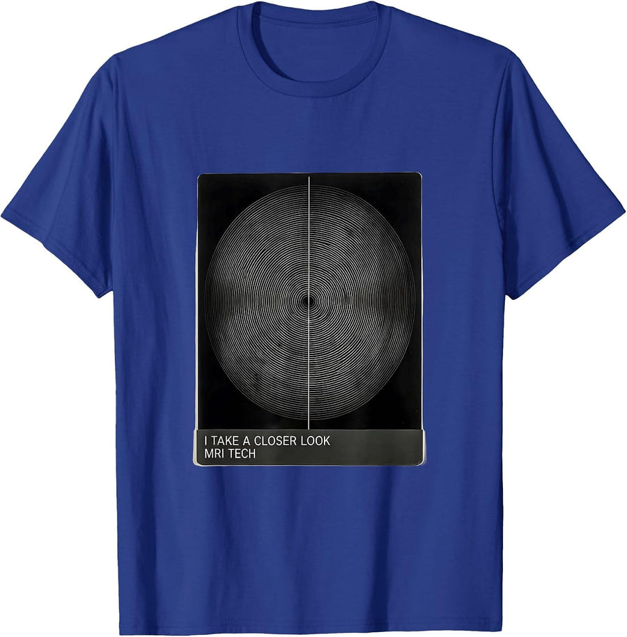 I Take A Closer Look MRI Tech Radiology Rad Tech Gift T-Shirt - Royal Blue
