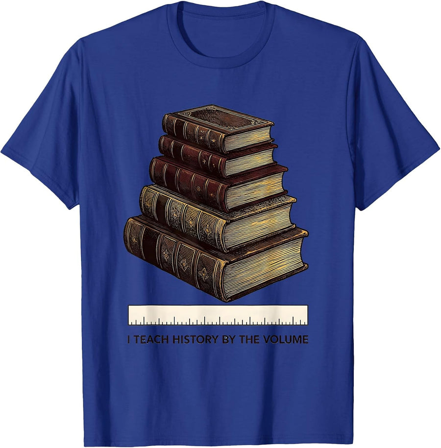 I Teach History By The Volume Funny History Teacher T-Shirt - Royal Blue