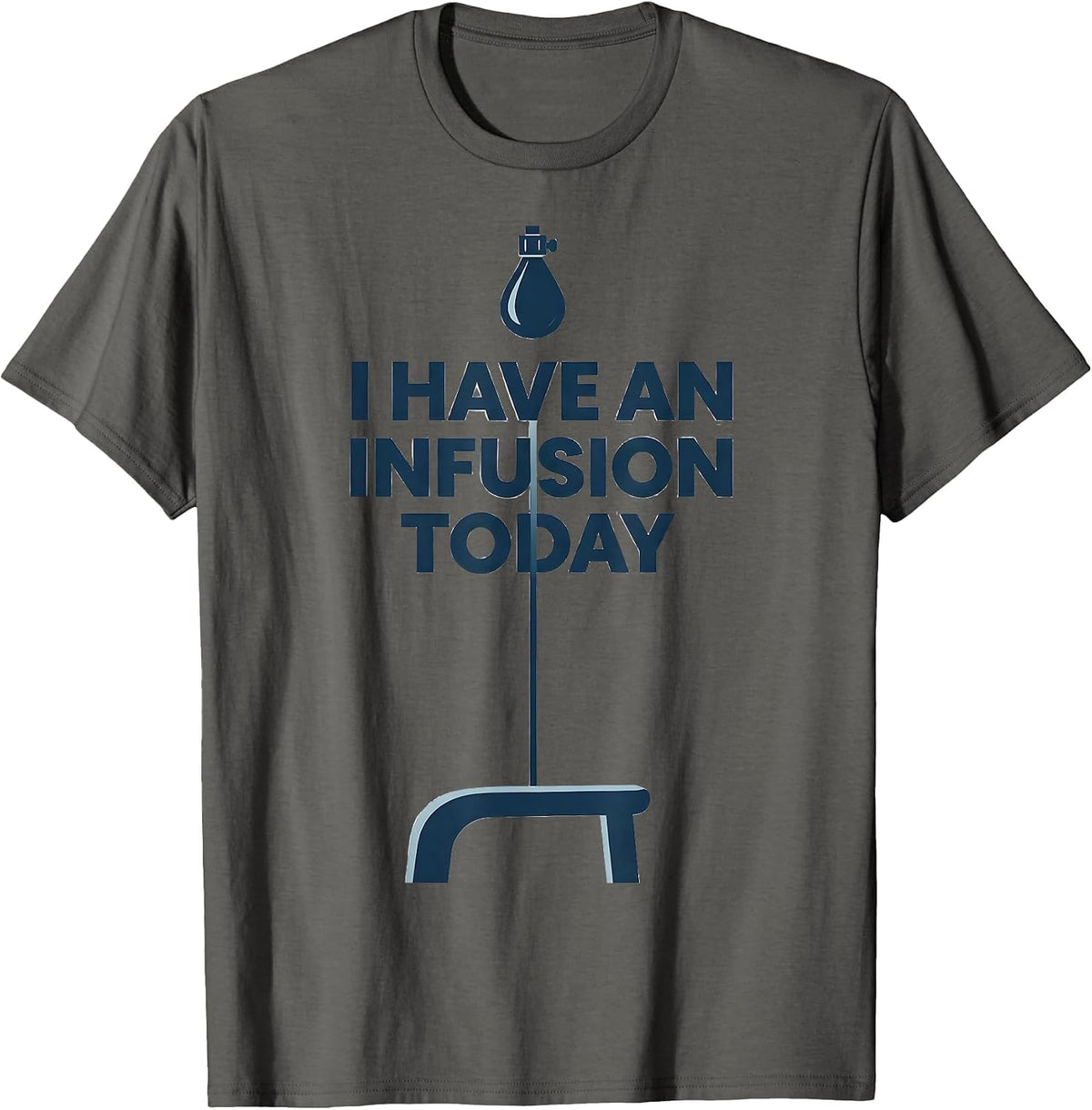 I Have an Infusion Today Monochromatic Occupational Nurse T-Shirt - Asphalt Grey