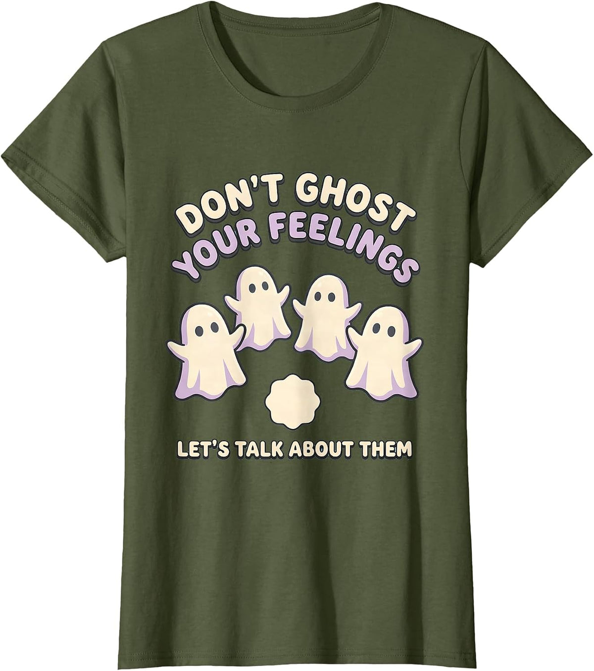 Women's Don't Ghost Your Feelings—Let's Talk About Them Cute T-Shirt - Olive Green